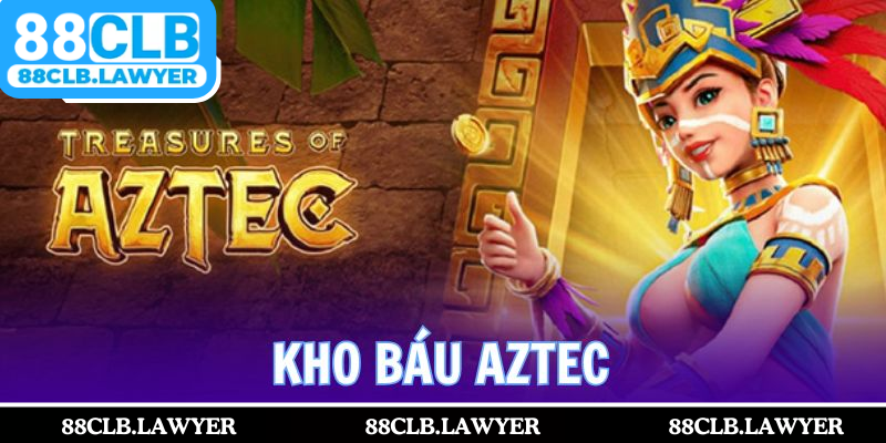 Kho Báu Aztec - Game Nổ Hũ Cực Đỉnh Với Phần Thưởng Khủng