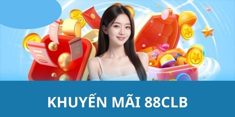 Điều kiện hưởng khuyến mãi 88CLB