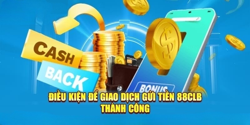 Điều kiện mà người dùng cần đáp ứng trước khi nạp tiền 88CLB